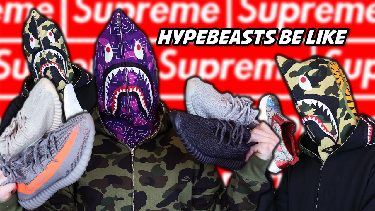 HYPEBEASTS BE LIKE