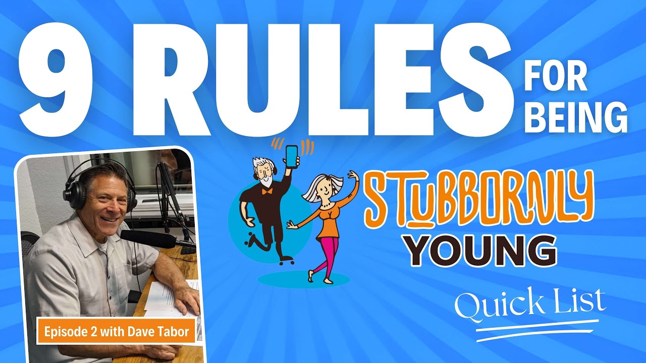 9 Rules for Being Stubbornly Young - Quick List with Dave Tabor