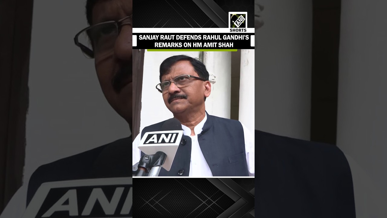 Shiv Sena (UBT) MP Sanjay Raut defends LoP Rahul Gandhi&rsquo;s remarks on HM Amit Shah