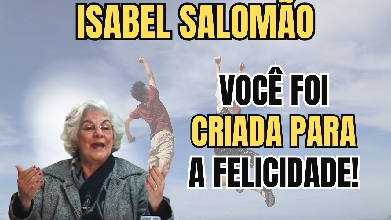 O SOFRIMENTO ESTÁ SEMPRE AÍ... MAS VOCÊ FOI CRIADA PARA SER FELIZ! – COM ISABEL SALOMÃO DE CAMPOS.