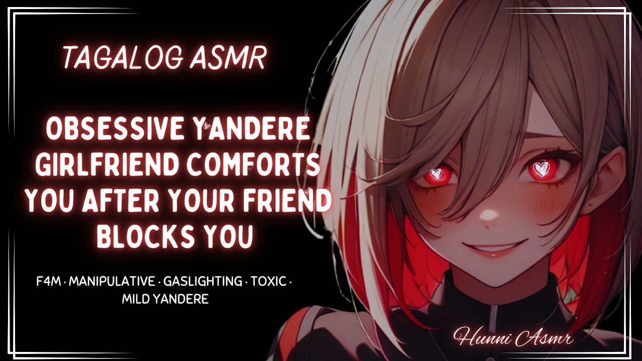 [TAGALOG ASMR] Obsessive Yandere GF Comforts You After Your Friend Blocks You [F4M][MANIPULATIVE]