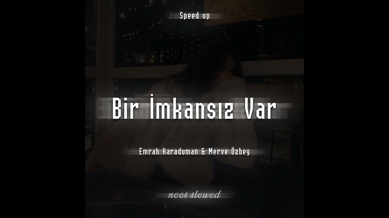 Emrah Karaduman & Merve Özbey - Bir İmkansız Var (Speed Up)