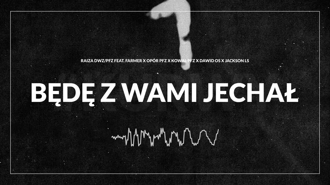 RaizaDWZ/PFZ feat.Farmer OBN,Opór PFZ,Kowal PFZ,DawidOS, JacksonLS - Będę z wami jechał Prod.Fat Cat