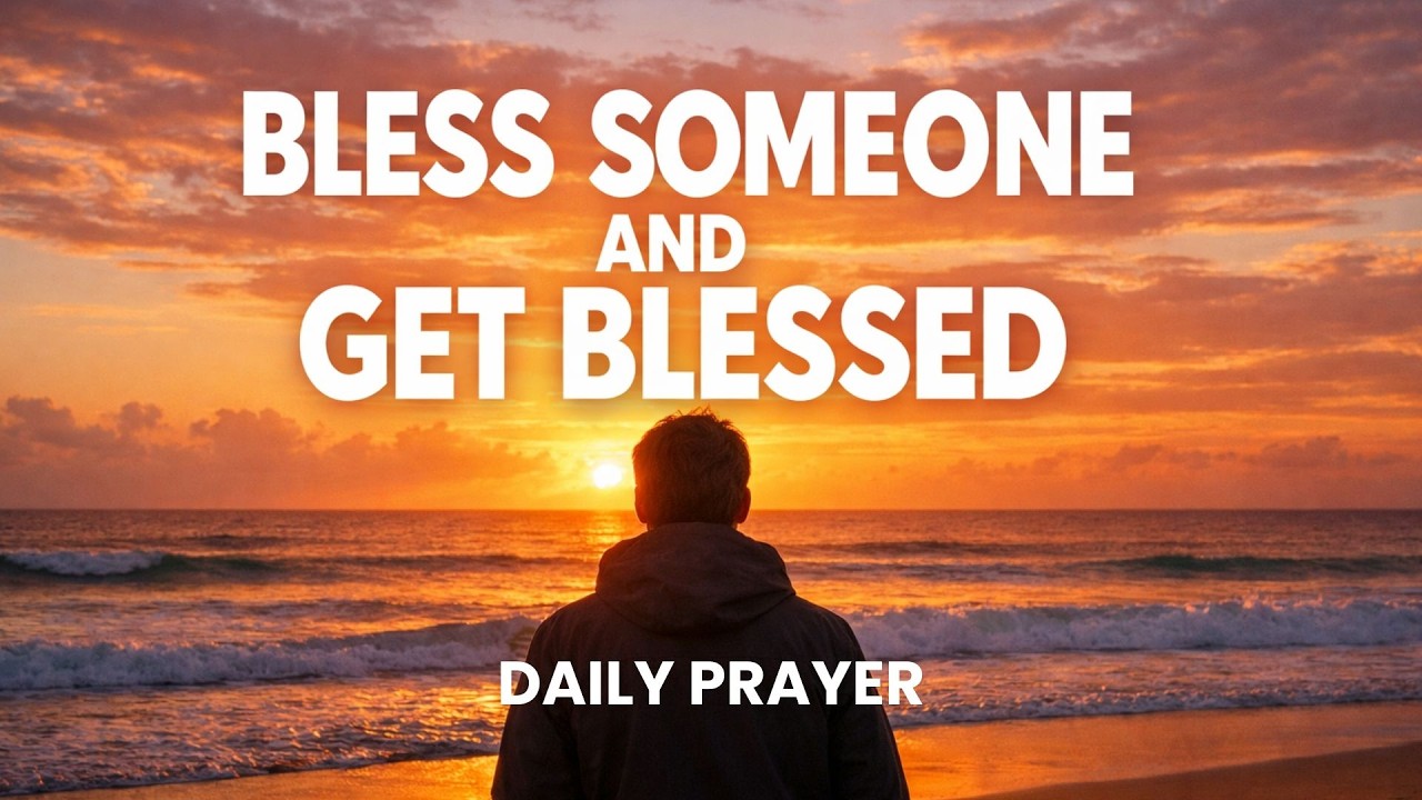 Bless Someone Today as God Blesses You | Daily Prayer