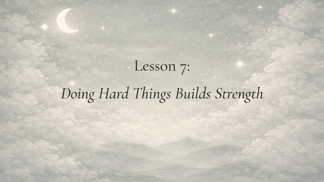 The Quiet Lessons | Learning to Try &ndash; Lesson 7: Doing Hard Things Builds Strength