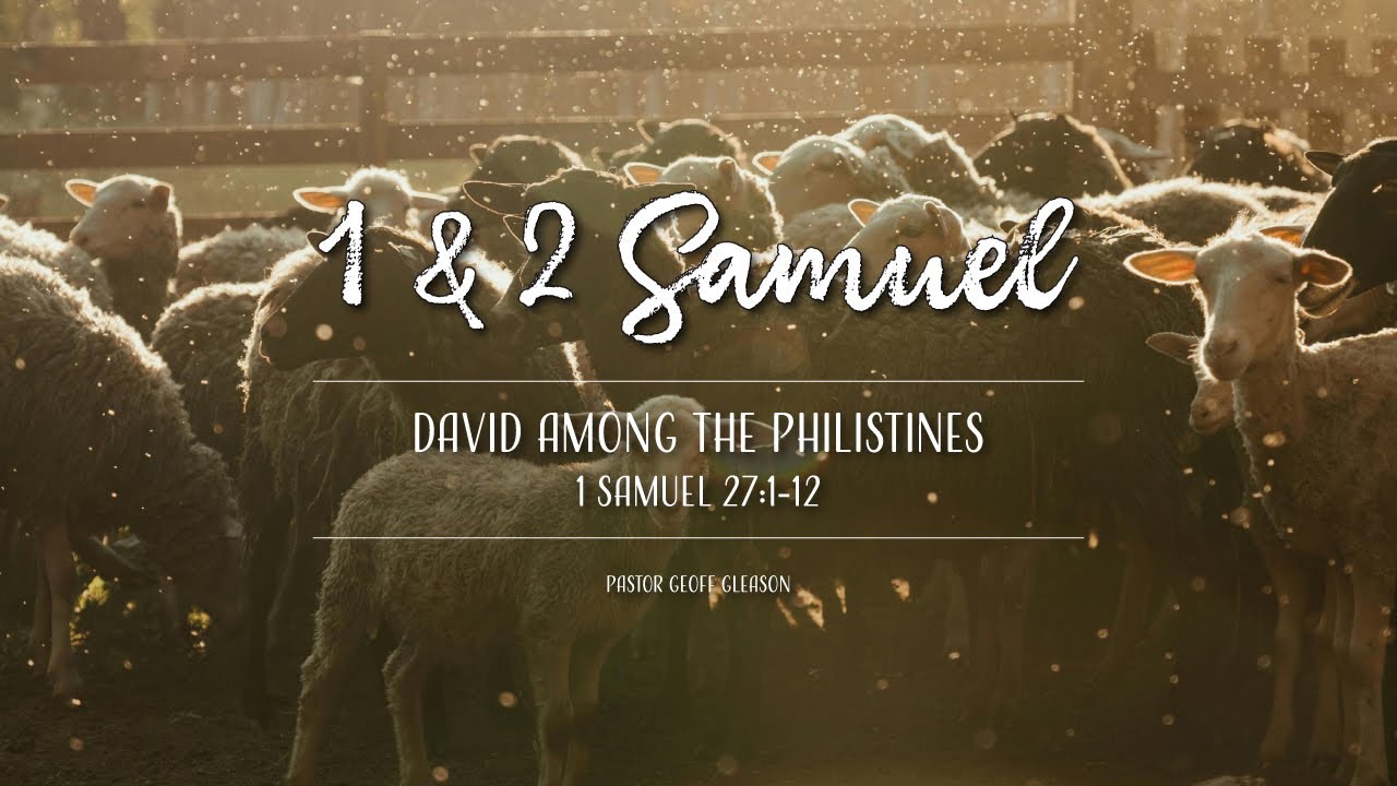 1 Samuel 27:1-12 | David Among the Philistines