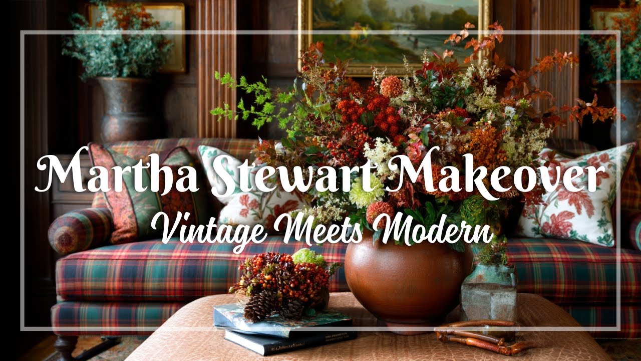Martha Stewart Home Makeover Ideas: Vintage Meets Modern Aesthetic in Every Thoughtful Detail