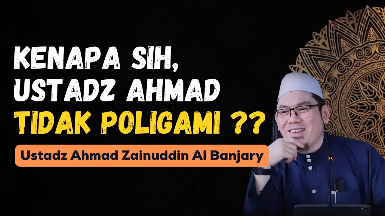 KENAPA SIH, USTADZ AHMAD TIDAK POLIGAMI ?? - USTADZ AHMAD ZAINUDDIN AL BANJARY