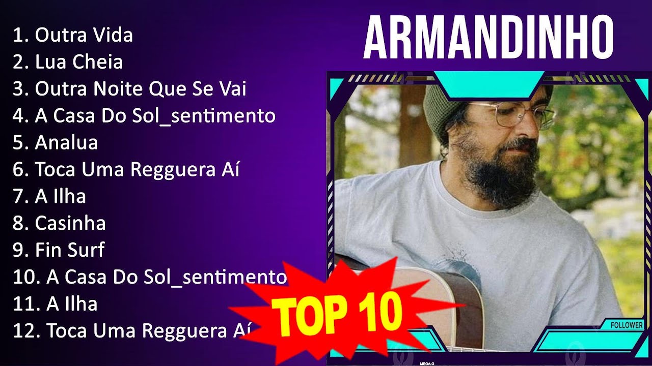 Armandinho 2023 - 10 Maiores Sucessos - Outra Vida, Lua Cheia, Outra Noite Que Se Vai, A Casa Do...