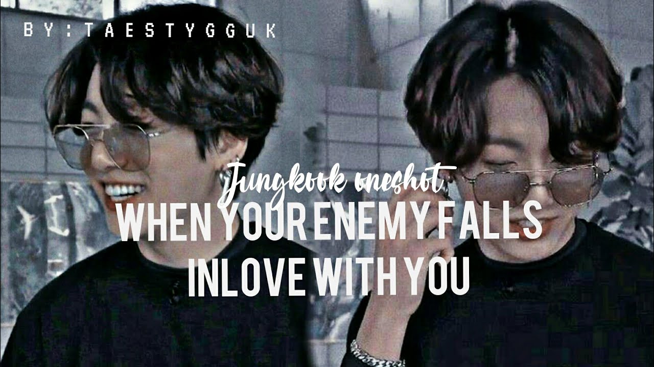 [Jungkook Oneshot] 'when your enemy falls inlove with you'
