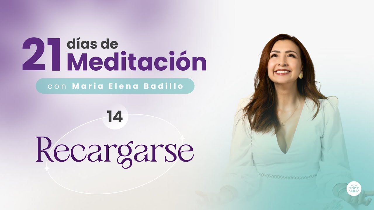 MEDITACIÓN DÍA 14: RECARGARSE - Psicóloga Maria Elena Badillo