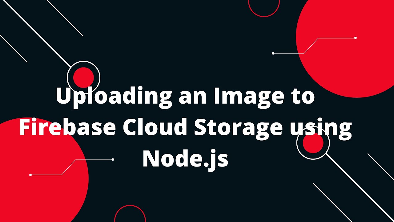 Uploading an Image to Firebase Cloud Storage using Node.js