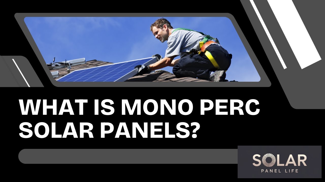 What is Mono Perc Solar Panels ⚡ Explained