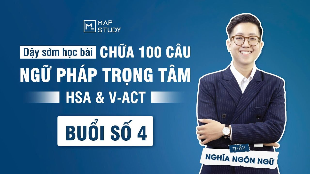 Chữa 100 c&acirc;u ngữ ph&aacute;p trọng t&acirc;m HSA & V-ACT - Buổi 4 | Mapstudy
