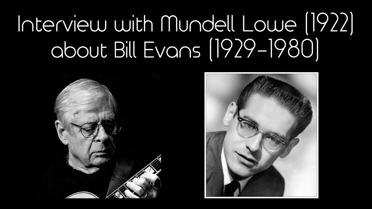 Interview with Mundell Lowe  about Bill Evans