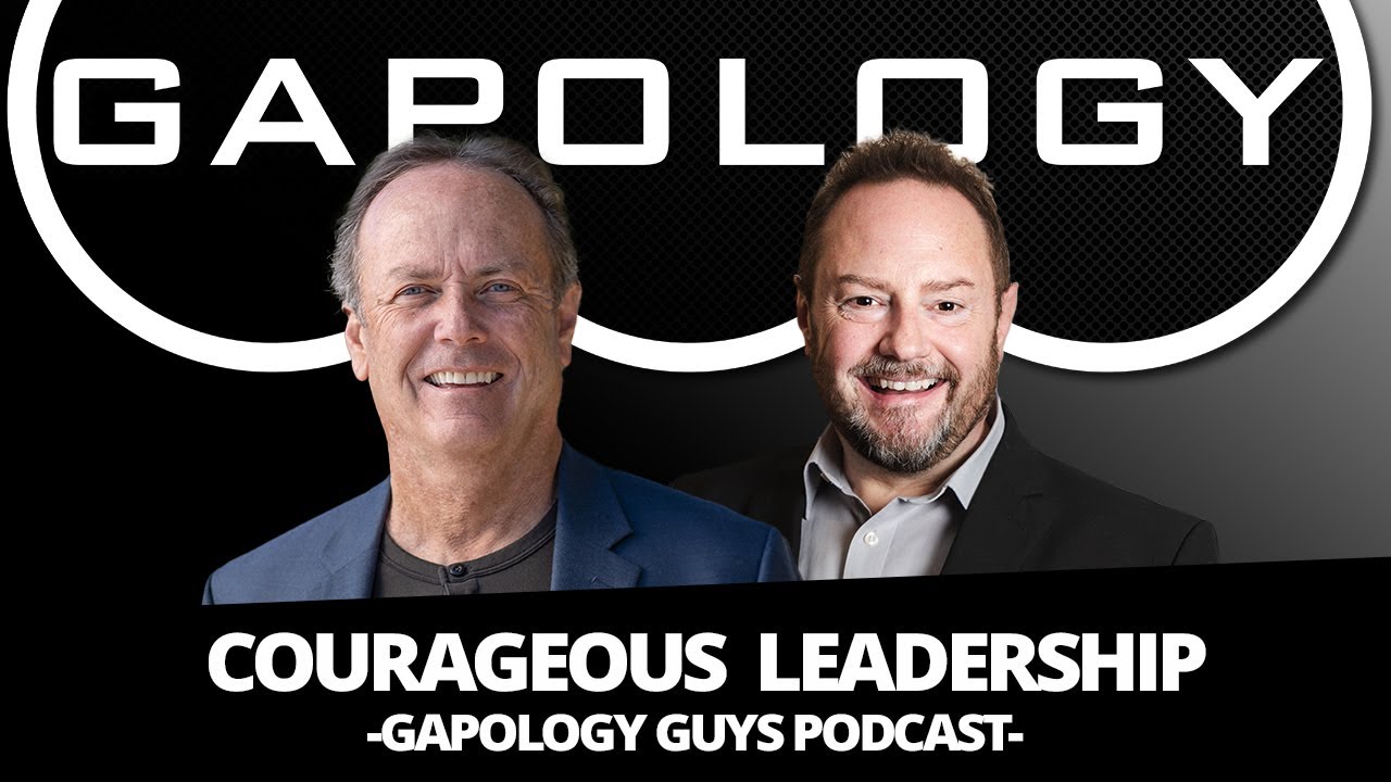 Gapology Guys Podcast - Courageous Leadership