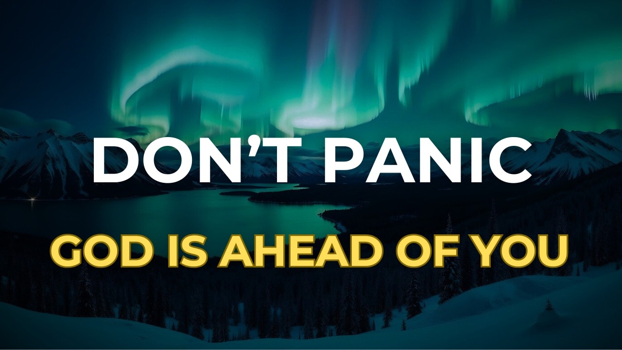 DO NOT BE AFRAID — God Is Going Before You