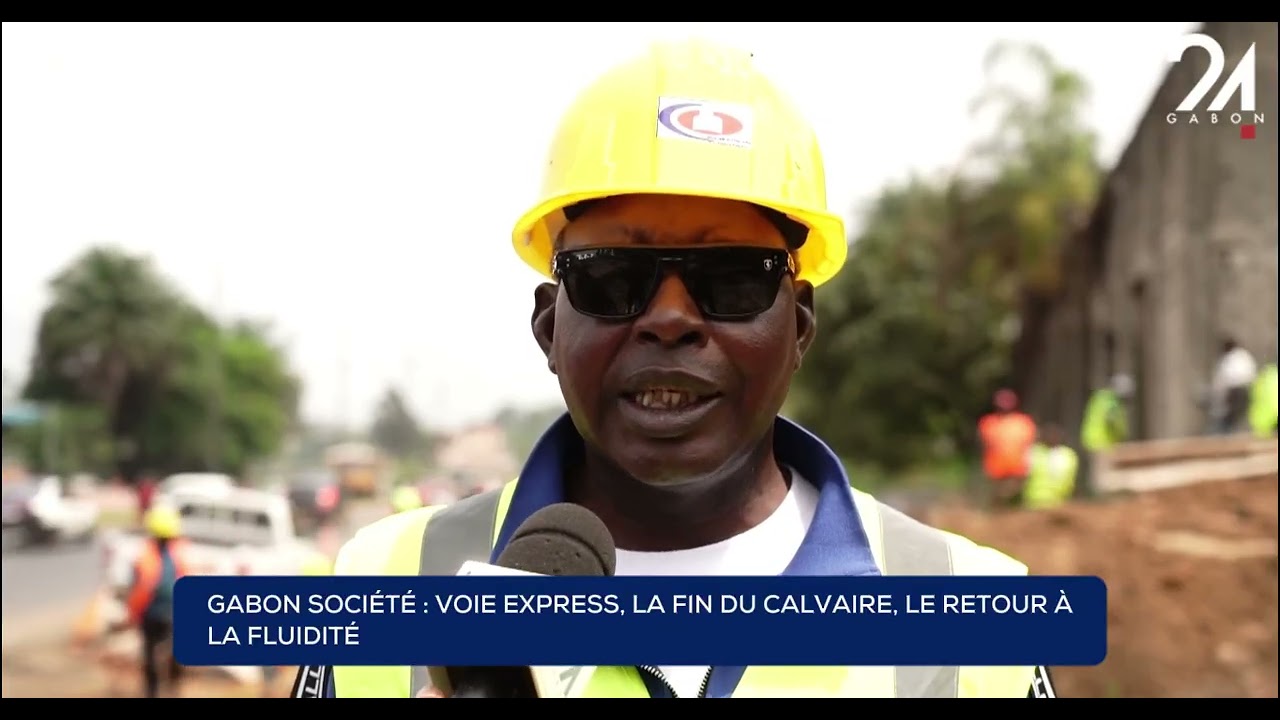 GABON SOCIÉTÉ - VOIE EXPRESS, LA FIN DU CALVAIRE, LE RETOUR À LA FLUIDITÉ