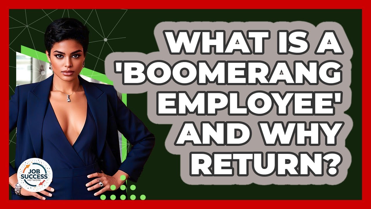 What Is A 'boomerang Employee' And Why Return? - Job Success Network