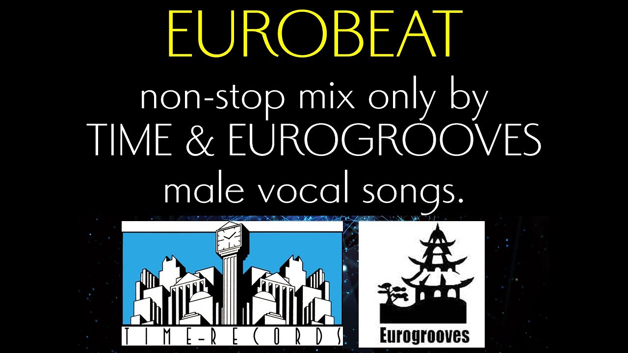 [EUROBEAT] Non-stop mix only by TIME & EUROGROOVES male vocal songs.