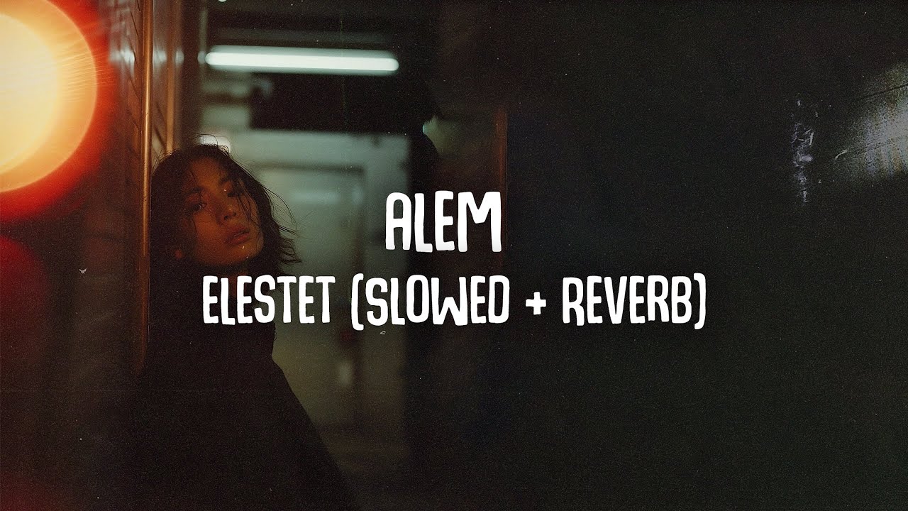 Alem - Elestet (Slowed + Reverb)
