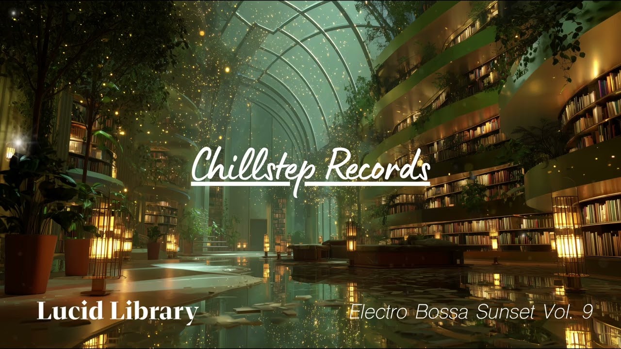 Lucid Library Chillstep Mix 2026 ▷ Electro Bossa Sunset Study & Flow | 2 Hours