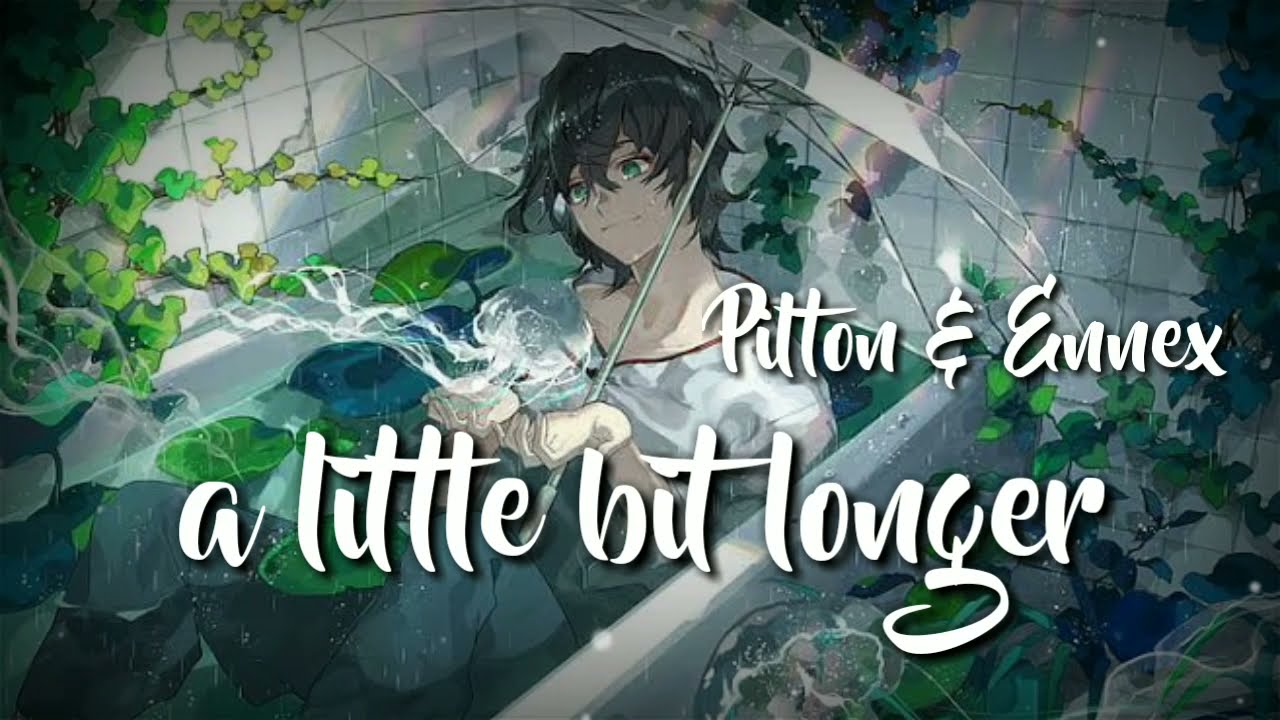 Nightcore | Pilton & Ennex- a little bit longer