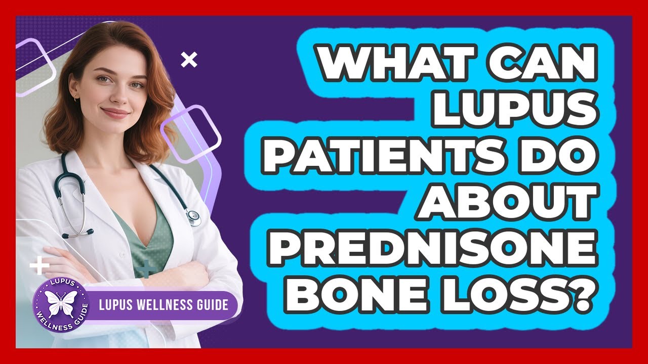 What Can Lupus Patients Do About Prednisone Bone Loss? - Lupus Wellness Guide