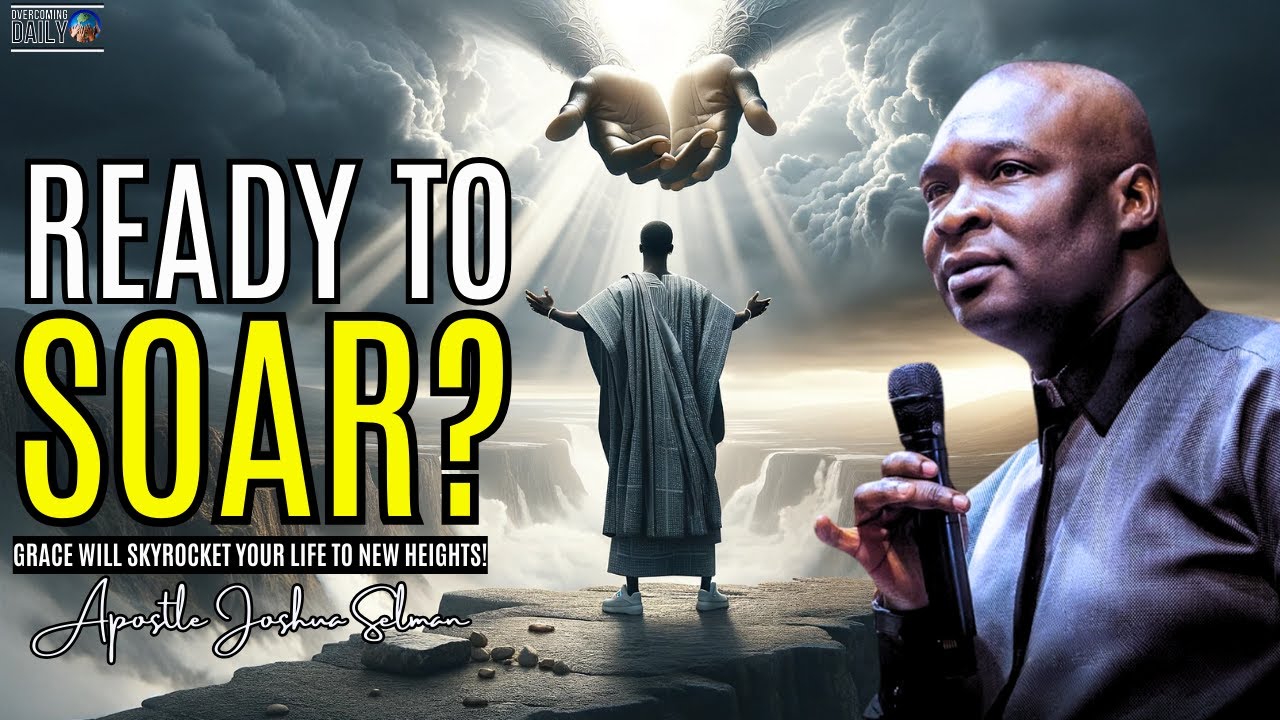 Ready to Soar? Grace Will Skyrocket Your Life to New Heights! | Apostle Joshua Selman