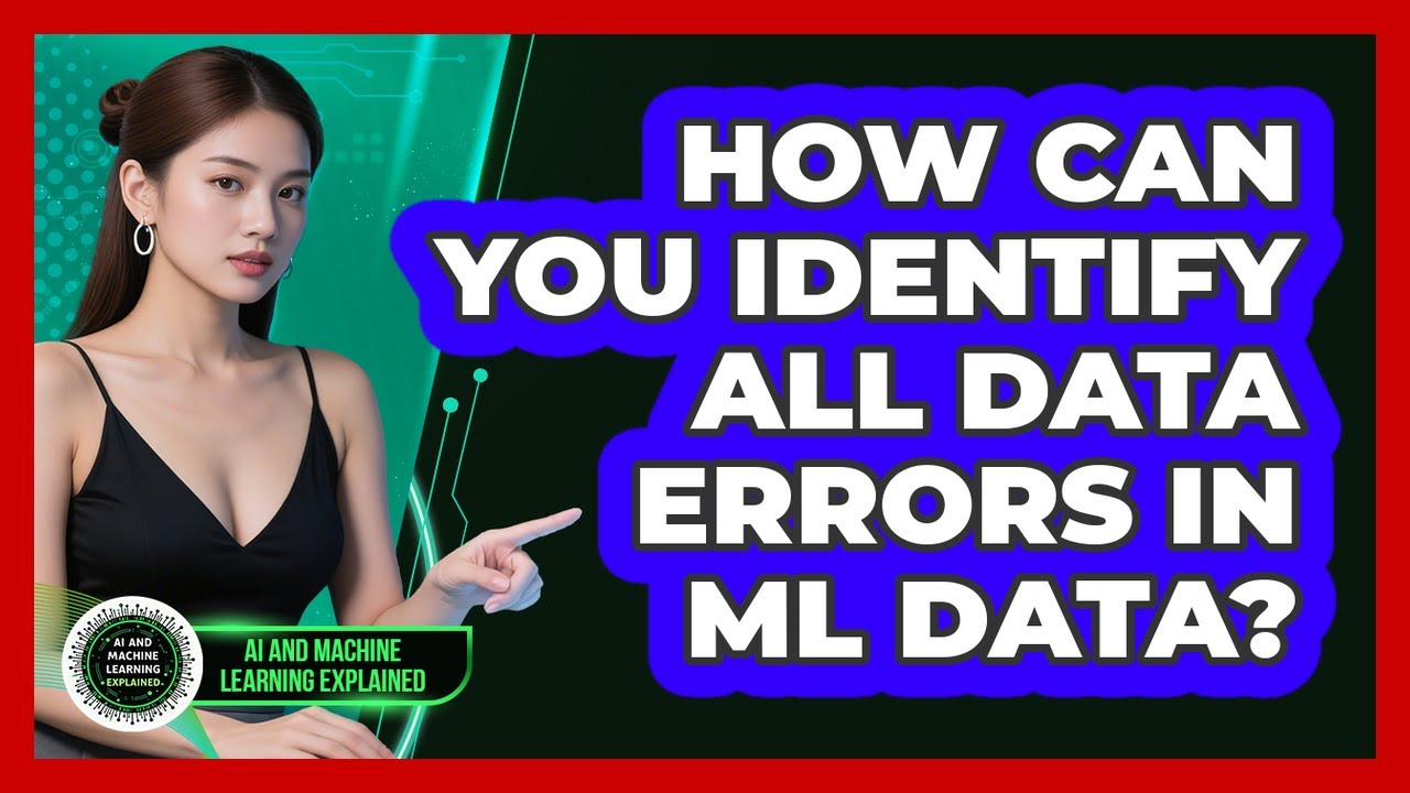 How Can You Identify All Data Errors In ML Data? - AI and Machine Learning Explained