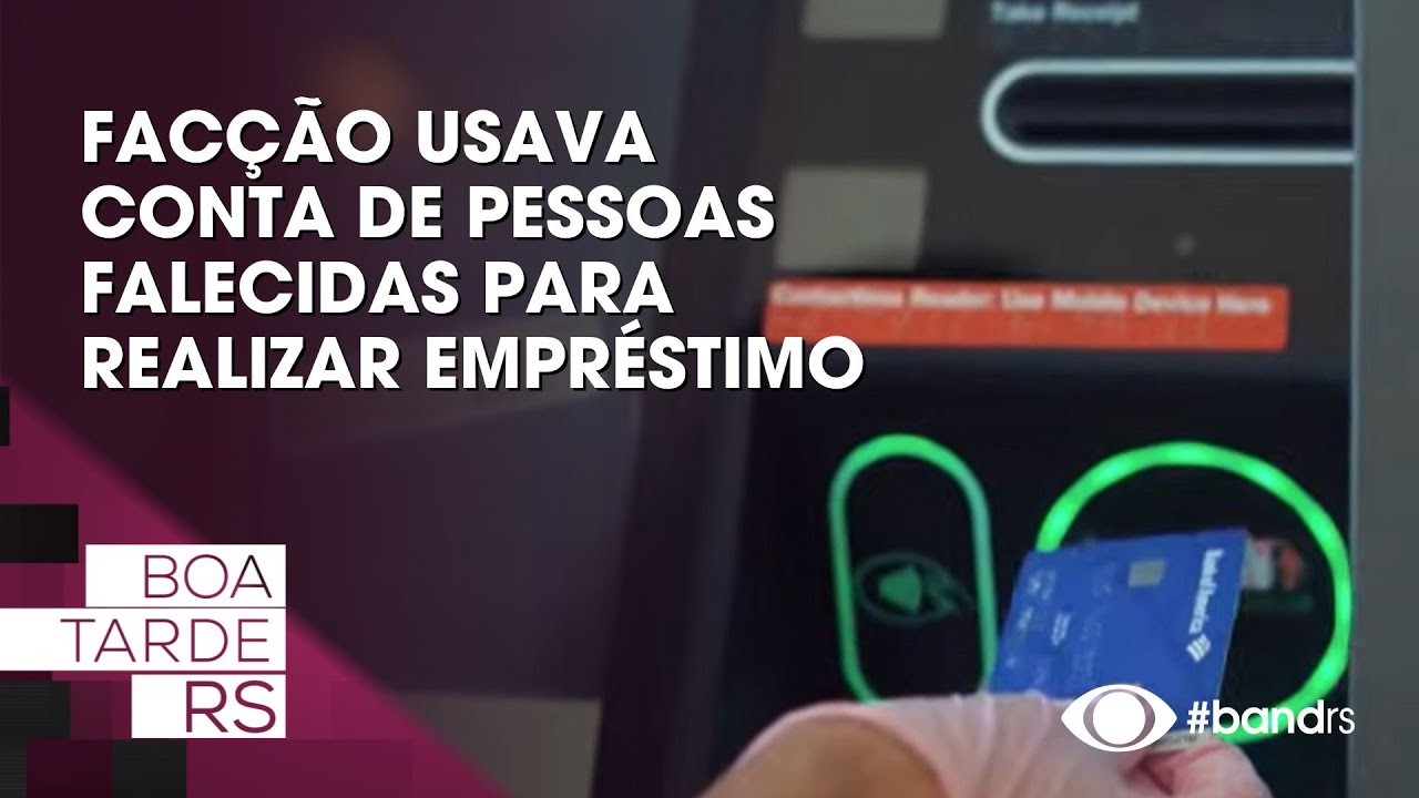 Facção usava conta de pessoas falecidas para realizar empréstimo