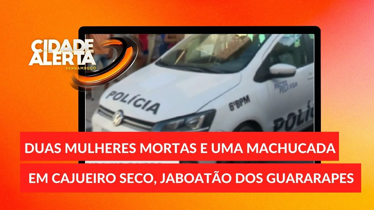 Duas mulheres mortas e uma machucada em Jaboatão dos Guararapes