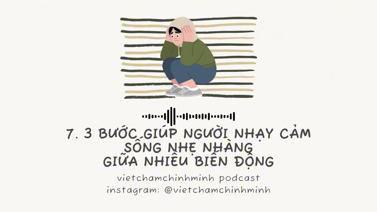 7. 3 bước giúp người nhạy cảm sống nhẹ nhàng giữa nhiều biến động