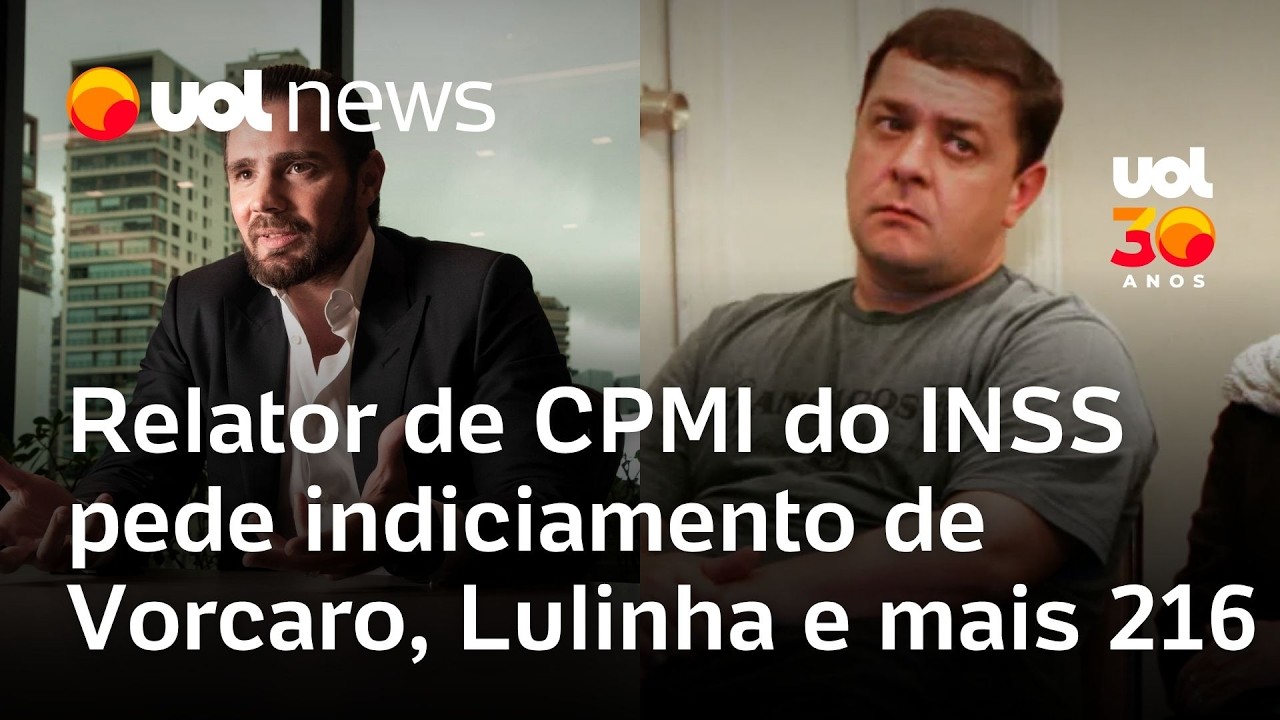 Relator de CPMI do INSS pede indiciamento de Vorcaro, Lulinha e mais 216 investigados