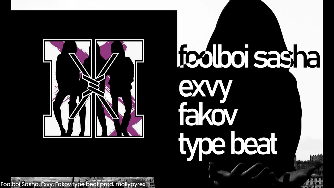 Foolboi Sasha, Exvy, Fakov type beat
