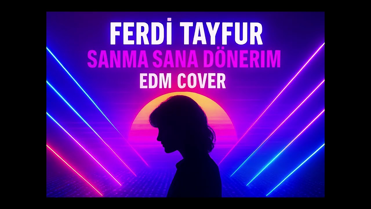 FERDİ TAYFUR-SANMA SANA DÖNERİM-EDM-COVER