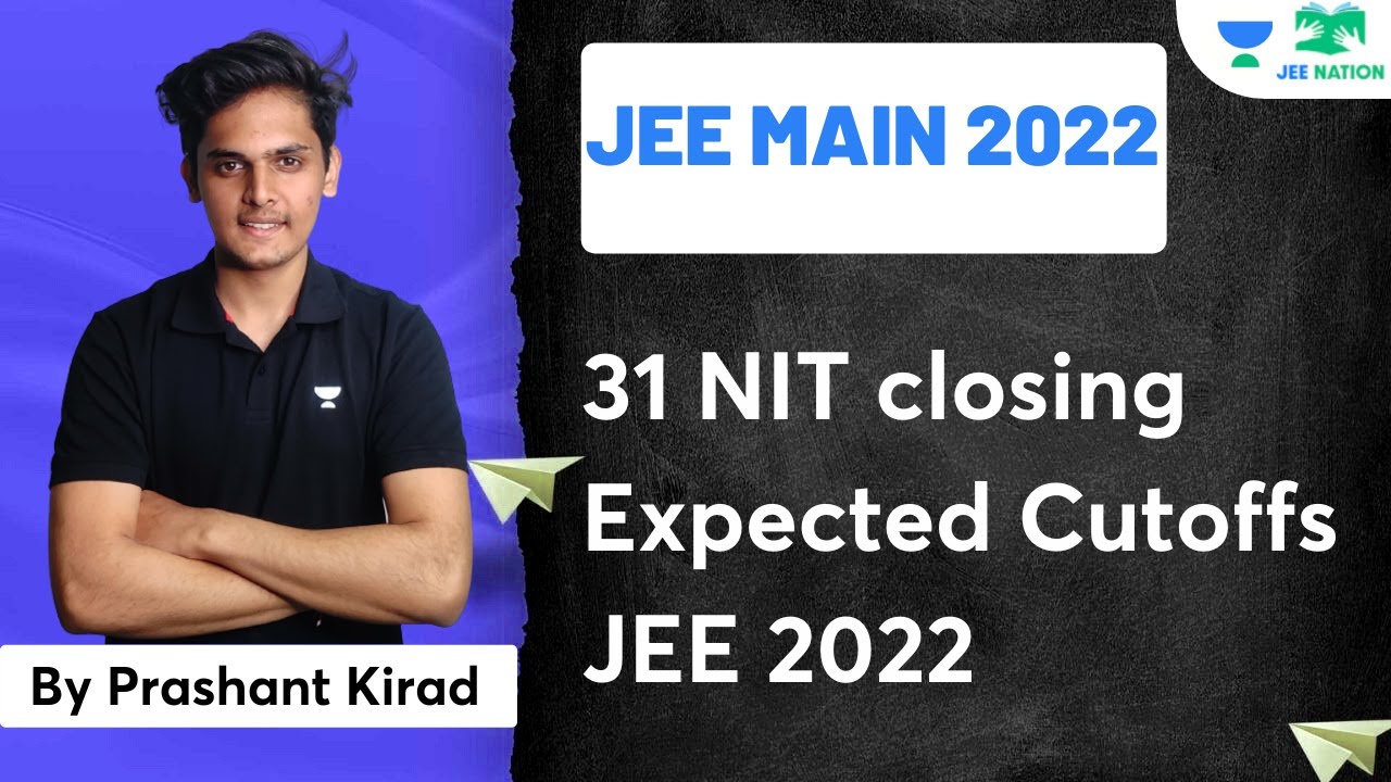 31 NIT Closing Expected Cut offs JEE 2022 | JEE | Prashant Kirad | JEE Nation