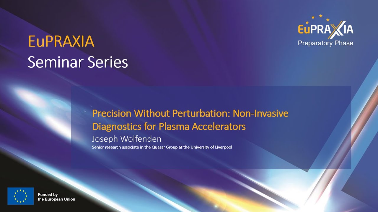 Precision without perturbation: Non-invasive diagnostics for plasma accelerators | Joseph Wolfenden