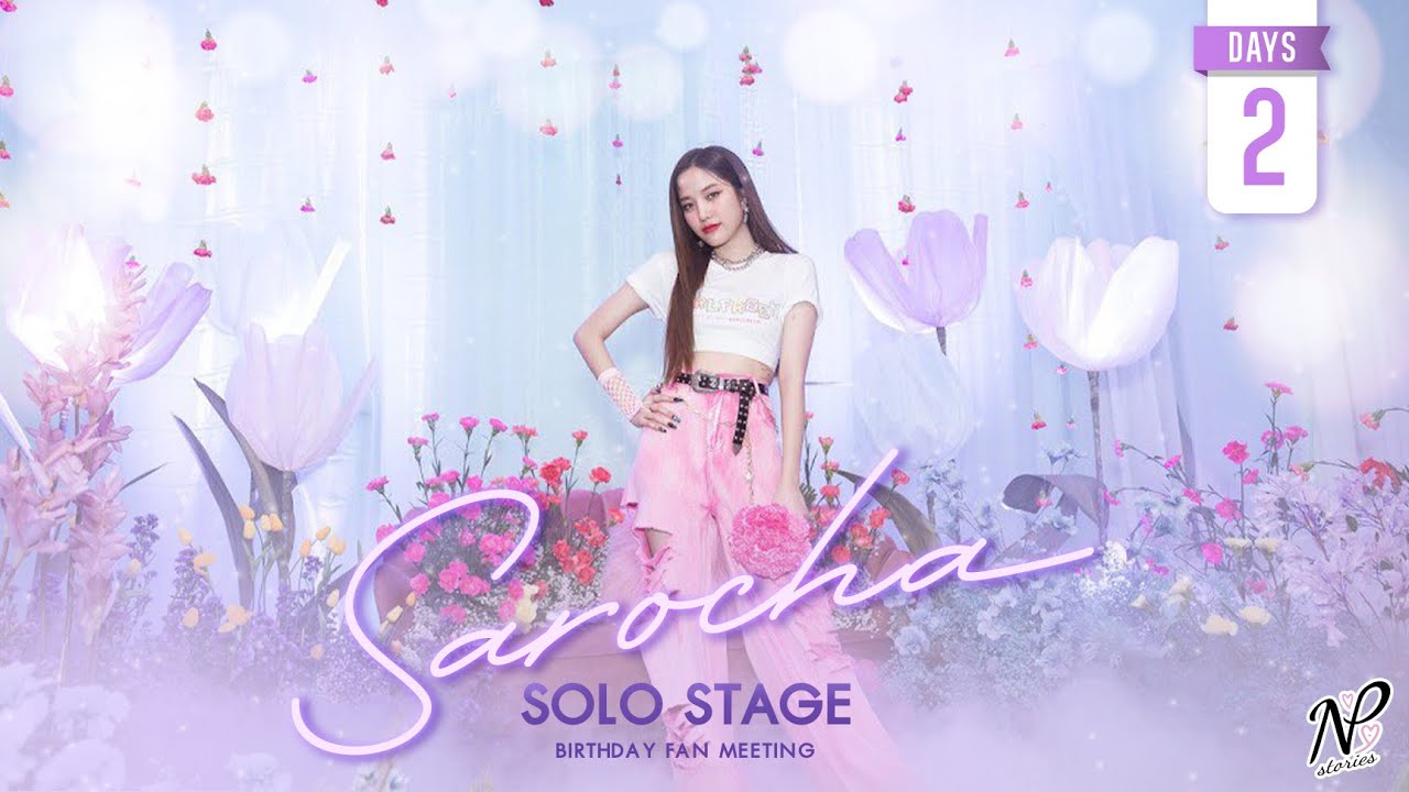 NPStories EP.58 | SAROCHA SOLO STAGE BIRTHDAY FAN MEETING DAY 2