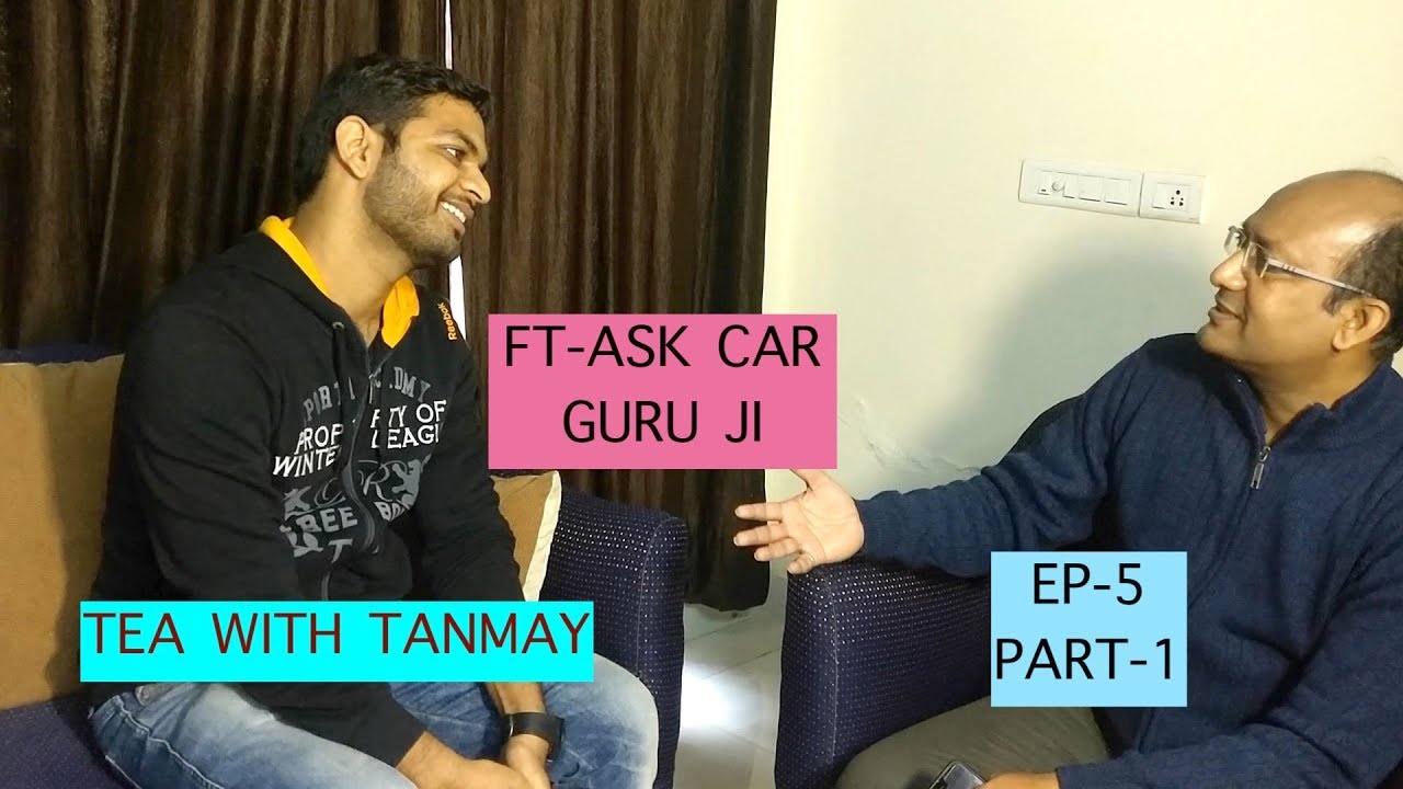 INTERVIEW OF ASK CARGURU  ji/ AMIT KHARE / TEA WITH TANMAY/ EP.5( PART -1)