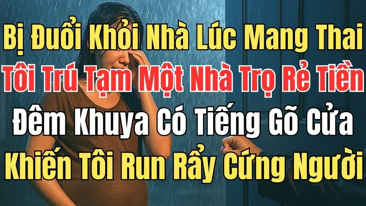 Bị đuổi khỏi nhà khi đang mang thai, nửa đêm tôi nghe tiếng gõ cửa và sự thật phía sau khiến tôi ru
