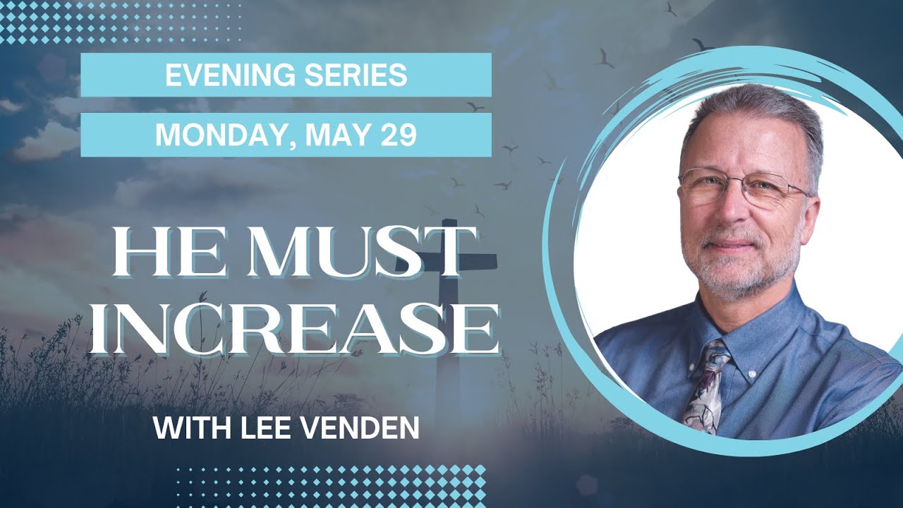 04. Evening Series |  He Must Increase | Lee Venden | 2023 KYTN Camp Meeting