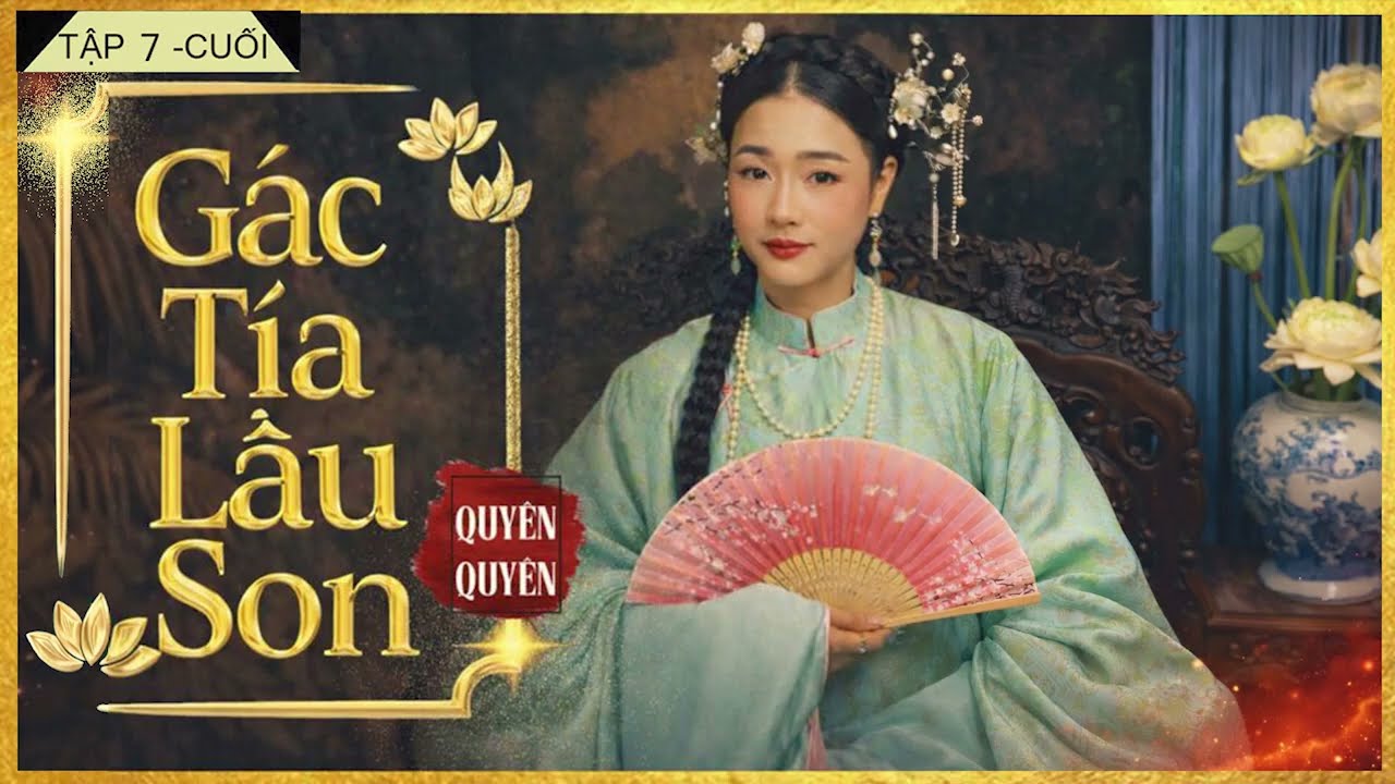 GÁC TÍA LẦU SON [Tập 7-CUỐI] - Tiểu Thuyết mới nhất chiếm trọn trái tim -Diễn đọc: Lam Phương D