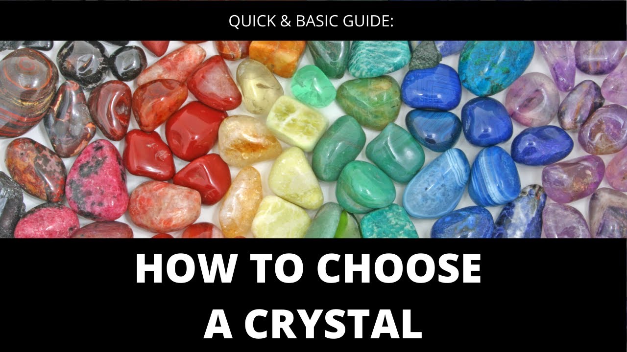 How To Choose A Crystal: Quick & Basic Guide