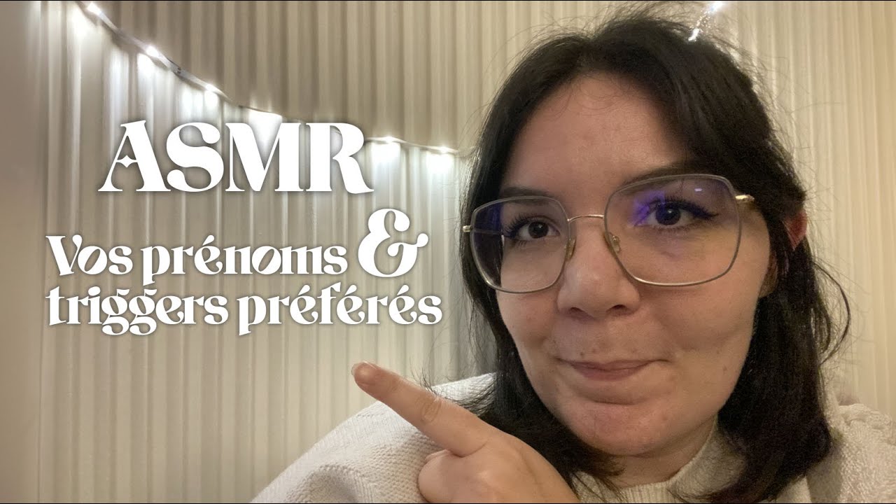 ASMR | Vos prénoms et triggers préférés