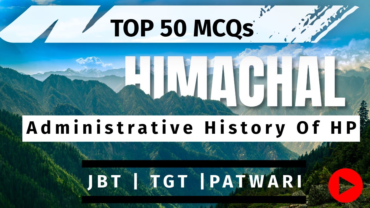 Top 50 MCQs for JBT, TGT, Patwari & Police Exams : HP Administrative History