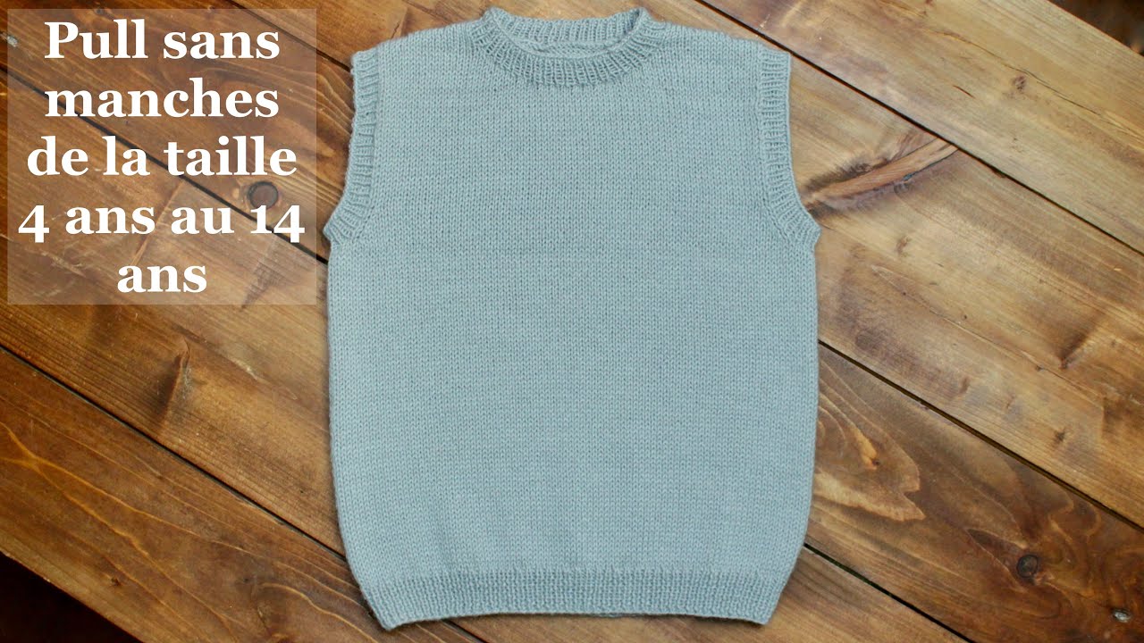 TUTO TRICOT : Pull sans manches enfant 4 ans / 6 ans / 8 ans / 10 ans / 12 ans / 14 ans