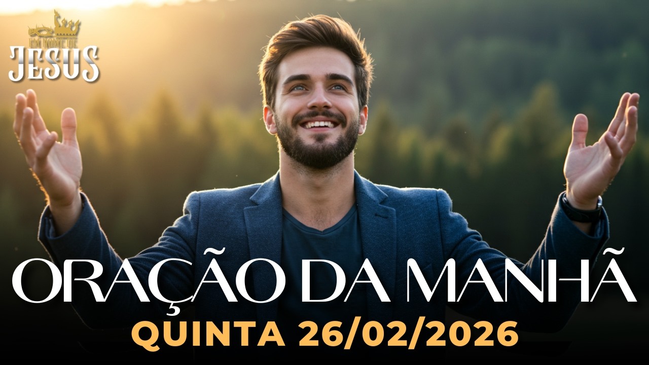 ORAÇÃO DA MANHÃ DE HOJE 26/02/2026 - UMA ORAÇÃO PODEROSA DE GRATIDÃO E PROVISÃO