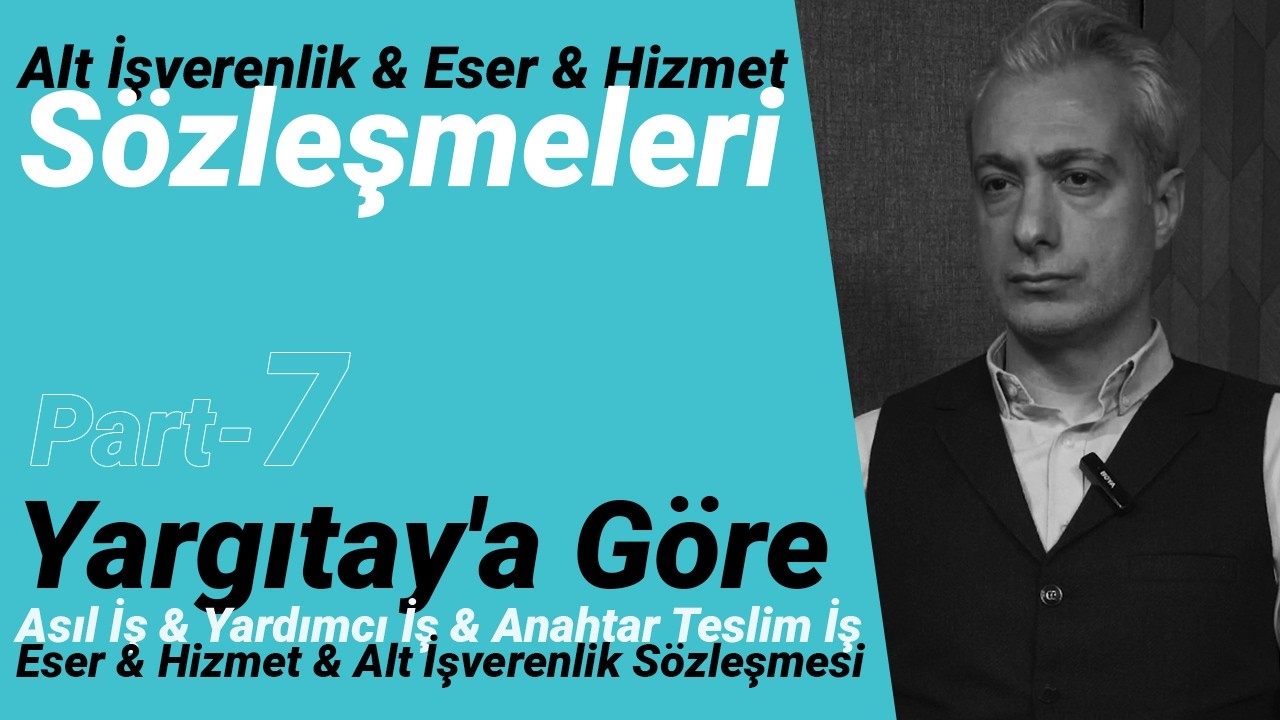 Alt İşverenlik, Eser ve Hizmet Sözleşmeleri | Part-7: Yargıtay'a Göre: Eser & Hizmet Sözleşmeleri