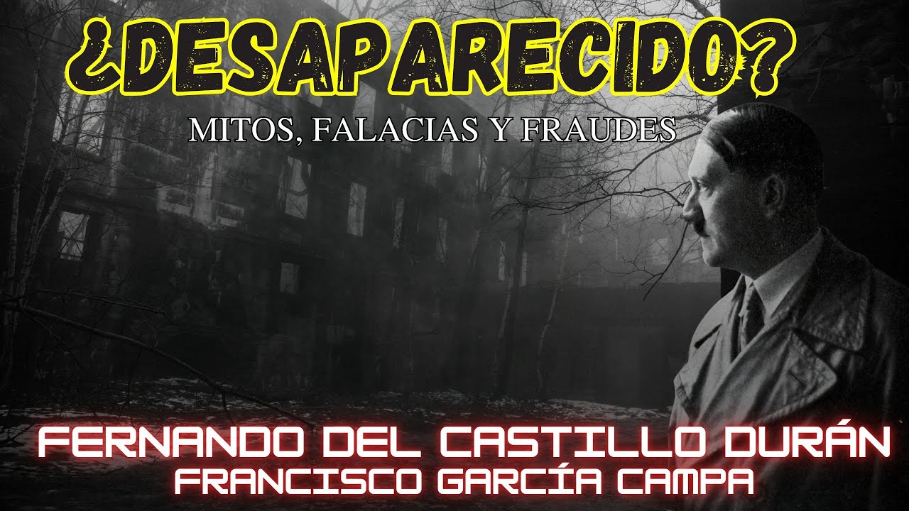 LA DESAPARICIÓN DE HITLER: Mitos  falacias y fraudes * Fernando del Castillo Durán*